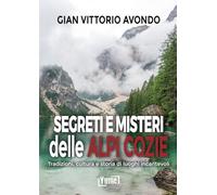 Segreti e misteri delle Alpi Cozie. Tradizioni, cultura e storia di luoghi incantevoli (Historia)