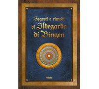Segreti e rimedi di Ildegarda di Bingen (La biblioteca del benessere)