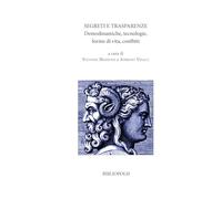 Segreti e trasparenze. Demodinamiche, tecnologie, forme di vita, conflitti (Ragion di Stato e democrazia. Studi e ricerche)