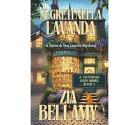 Segreti nella Lavanda: UNA CAMERIERA PERSONALE AVVELENATA. UNA DOMESTICA DISPERATA. UN SEGRETO CHE POTREBBE DISTRUGGERLI TUTTI. (Un mistero tra tarocchi e foglie di tè - Italian)