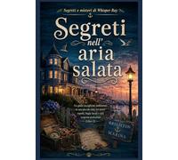 Segreti nell'aria salata: Un giallo accogliente ambientato in una piccola città, tra tesori sepolti, bugie locali e una scoperta pericolosa (Libro 2) (Segreti e misteri di Whisper Bay)