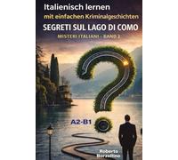 Segreti sul Lago di Como: Italienisch lernen mit einfachen Kriminalgeschichten - A2/B1 (Misteri Italiani - Band 2) (Misteri Italiani: Italienisch lernen mit einfachen Krimis - A2/B1)