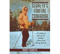Segreto’s Foxfire Recipes: A Culinary Tale of an Italian American Skiing Family
