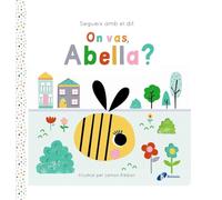 Segueix amb el dit. On vas, Abella? (Catalá - A PARTIR DE 0 ANYS - MANIPULATIUS (LLIBRES PER TOCAR I JUGAR), POP-UPS - Altres llibres)