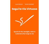 Segui la Via Virtuosa: Spunti di vita, famiglia e Cybersecurity lungo la via