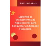 Seguindo Os Ensinamentos De Napoleon Hill Para Conquistar A Liberdade