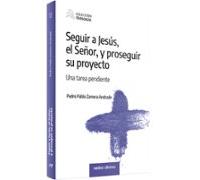Seguir A Jesús El Señor Y Proseguir Su Proyecto