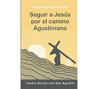 Seguir a Jesús por el camino agustiniano: Lectio Divina con San Agustín
