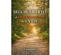 SEGUIR ABIERTO al HILO CONDUCTOR de la VIDA (Colección de obras de Carneado)