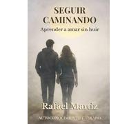 Seguir caminando: Aprender a amar sin huir (AUTOCONOCIMIENTO Y TERAPIA)