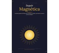 Seguir Magnética: Un diario guiado de 90 días para amanecer, irradiar y permanecer como su yo más verdadero