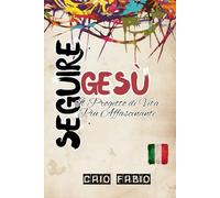 SEGUIRE GESÙ: IL PROGETTO PIÙ AFFASCINANTE DELLA VITA