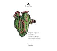 Seguiré regando mi cactus quizás lo ahogue en algún momento