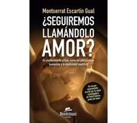 ¿Seguiremos llamándolo amor? Un planteamiento actual, suma del pensamiento humanista y la objetividad científica | Montserrat Escartín Gual