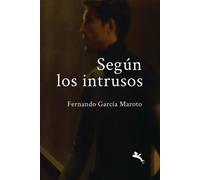 SEGÚN LOS INTRUSOS | Fernando García Maroto