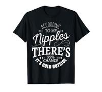 Según mis pezones, hay un 99% de probabilidades de que haga frío afuera Camiseta