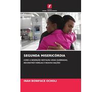 Segunda Misericórdia: COMO A REDENÇÃO RESTAURA VIDAS QUEBRADAS, RECONSTRÓI FAMÍLIAS E REAVIVA NAÇÕES