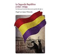 SEGUNDA REPUBLICA (1931-1936), LA: Las Claves de la Primera Democracia Espaanola del Siglo XX (Sílex Historia)