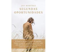 SEGUNDAS OPORTUNIDADES: El final es tu nuevo punto de partida. Cómo recupera la alegría para vivir más allá del error, enfrentar el fracaso y tener un nuevo comienzo.