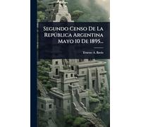 Segundo Censo De La Repðblica Argentina Mayo 10 De 1895...
