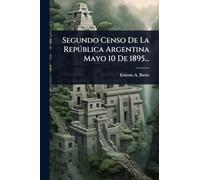 Segundo Censo De La Repðblica Argentina Mayo 10 De 1895...