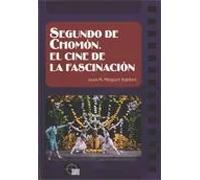 Segundo de Chomón. El cine de la fascinación | Joan M. Minguet Batllori