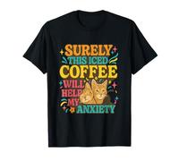 Seguramente este café helado ayudará a mi gato ansiedad Humor Meme Camiseta