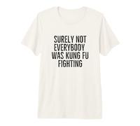 Seguramente no Todo el Mundo Estaba luchando con Kung Fu Funny Sarcastic Camiseta Premium