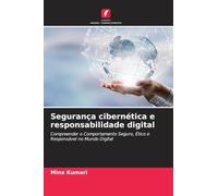 Segurança cibernética e responsabilidade digital: Compreender o Comportamento Seguro, Ético e Responsável no Mundo Digital