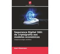 Segurança Digital 360: da criptografia aos modelos económicos: Coleção de artigos científicos
