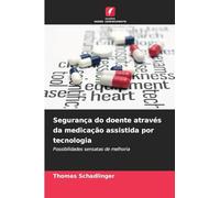 Segurança do doente através da medicação assistida por tecnologia: Possibilidades sensatas de melhoria