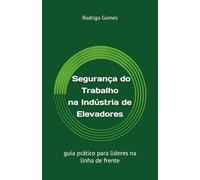 Segurança do Trabalho na Indústria de Elevadores: guia prático para líderes na linha de frente
