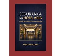 Segurança na Hotelaria - Gestão de Riscos, Pessoas e Reputação