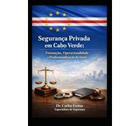 Segurança Privada em Cabo Verde: Formação, Operacionalidade e Profissionalização do Setor