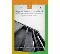Seguras fortalezas de amistad :(des)encuentros entre la literatura latinoamericana y los países comunistas europeos: 90 (Nexos y Diferencias. Estudios de la Cultura de América Latina)