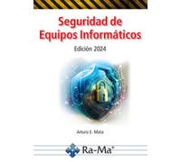 Seguridad de Equipos Informáticos. Edición 2024 (Seguridad Informática)