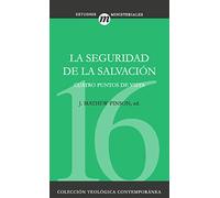Seguridad De La Salvación, La. Cuatro Puntos De Vista: 16 (ESTUDIOS TEOLOGICOS)