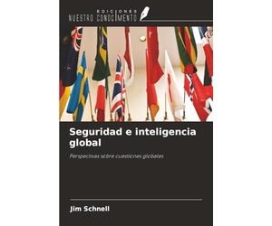 Seguridad e inteligencia global: Perspectivas sobre cuestiones globales