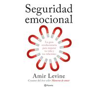 Seguridad emocional: La guía revolucionaria para mejorar tu vida y tus relaciones / Secure: The Revolutionary Guide to Creating a Secure Life