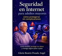 Seguridad en Internet para adultos mayores: Guía fácil para protegerse sin complicaciones