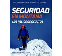 Seguridad en montaña. Cómo mejorar en la toma de decisiones: Los peligros ocultos (Manuales de escalada Desnivel)