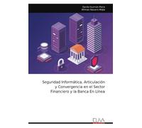 Seguridad Informática, Articulación y Convergencia en el Sector Financiero y la Banca En Línea