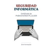 SEGURIDAD INFORMÁTICA: Certificado de Profesionalidad IFC_B_0226