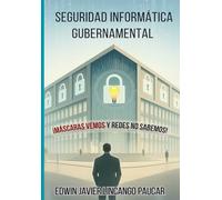 Seguridad Informática Gubernamental: Estrategias y Buenas Prácticas para Proteger la Información Gubernamental