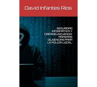 SEGURIDAD INFORMÁTICA Y CIBERDELINCUENCIA. PRIMERAS DILIGENCIAS PARA LA POLICÍA LOCAL.