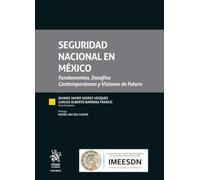 Seguridad Nacional en México: Fundamentos, Desafíos Contemporáneos y Visiones de Futuro (Tratados)