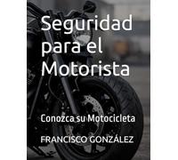Seguridad para el Motorista: Conozca su Motocicleta