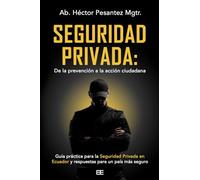 Seguridad privada: de la prevención a la acción ciudadana: Guía práctica para la seguridad privada en Ecuador y respuestas para un país más seguro