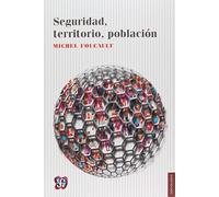 SEGURIDAD, TERRITORIO, POBLACION: Curso En El College De France (1977-1978) (SOCIOLOGIA)
