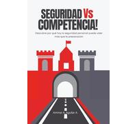 SEGURIDAD VS COMPETENCIA: Descubre por qué hoy la seguridad personal puede valer más que la preparación